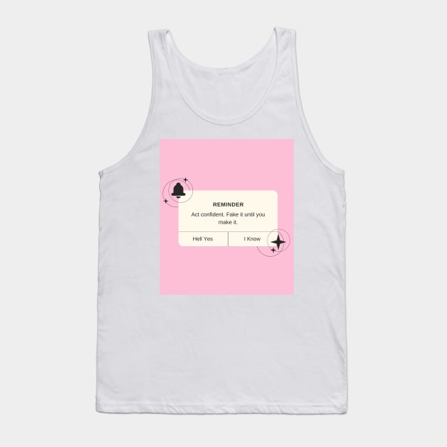 Confidence is Key - Fake it Until You Make It Print Tank Top by madiwestdal